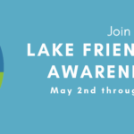 Join us for LAKE FRIENDLY LIVING AWARENESS WEEK May 2nd through May 8th, 2021